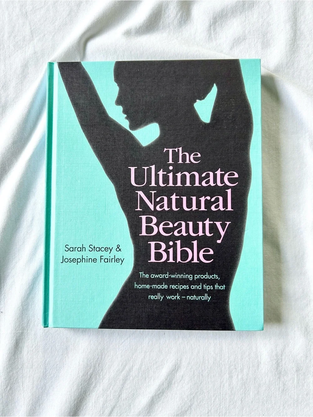The Ultimate Natural Beauty Bible by S. Stacey & J. Fairley Hardback Book